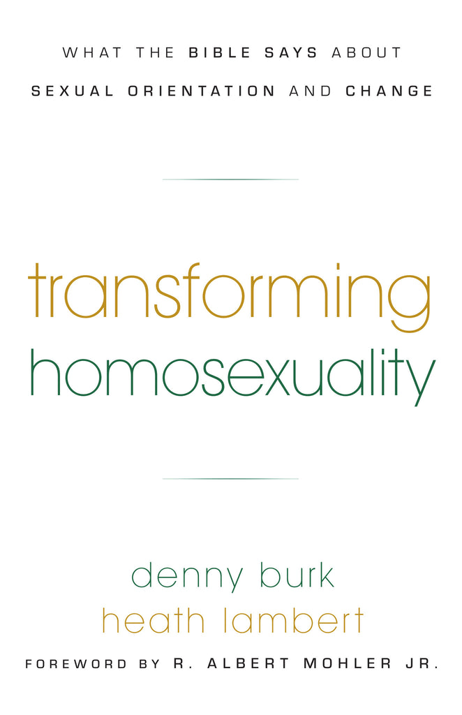 Transforming Homosexuality: What the Bible Says about Sexual Orientation and Change