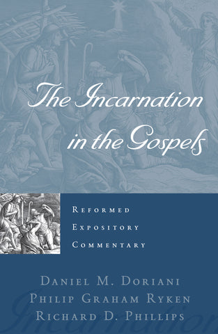 The Incarnation in the Gospels (Reformed Expository Commentary)