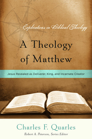 A Theology of Matthew: Jesus Revealed as Deliverer, King, and Incarnate Creator