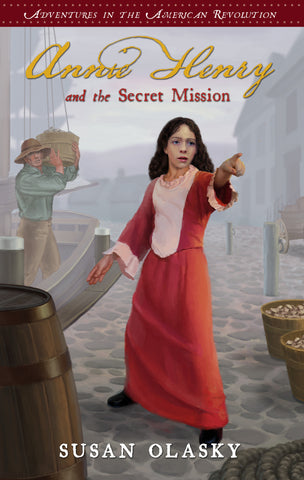 Annie Henry and the Secret Mission: Adventures in the American Revolution, Book 1
