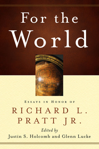 For the World: Essays in Honor of Richard L. Pratt Jr.