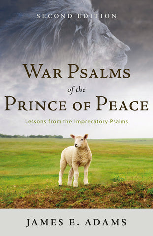 War Psalms of the Prince of Peace, Second Edition: Lessons from the Imprecatory Psalms