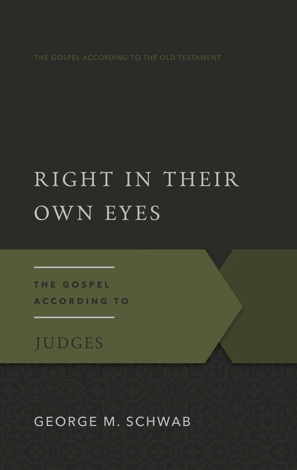  Right in Their Own Eyes The Gospel According to Judges by. George M. Schwab