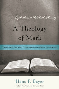 A Theology of Mark: The Dynamic Between Christology and Authentic Discipleship