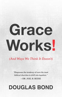 Grace Works!: (And Ways We Think It Doesn't)