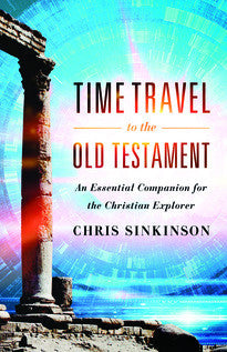 Time Travel to the Old Testament: An Essential Companion for the Christian Explorer
