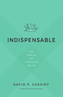 Indispensable The Basics of Christian Belief David Cassidy
