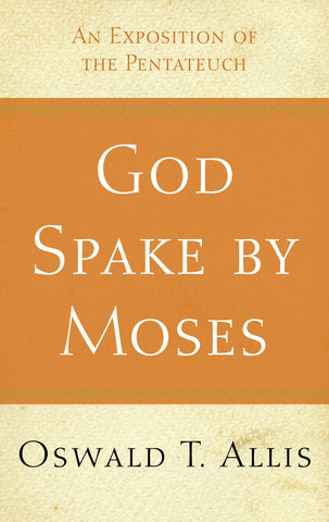 God Spake by Moses:  An Exposition of the Pentateuch