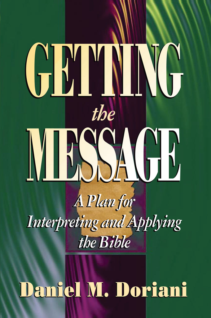 Getting the Message:  A Plan for Interpreting and Applying the Bible