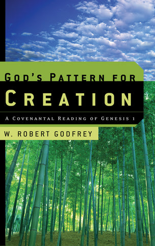 God's Pattern for Creation:  A Covenantal Reading of Genesis 1