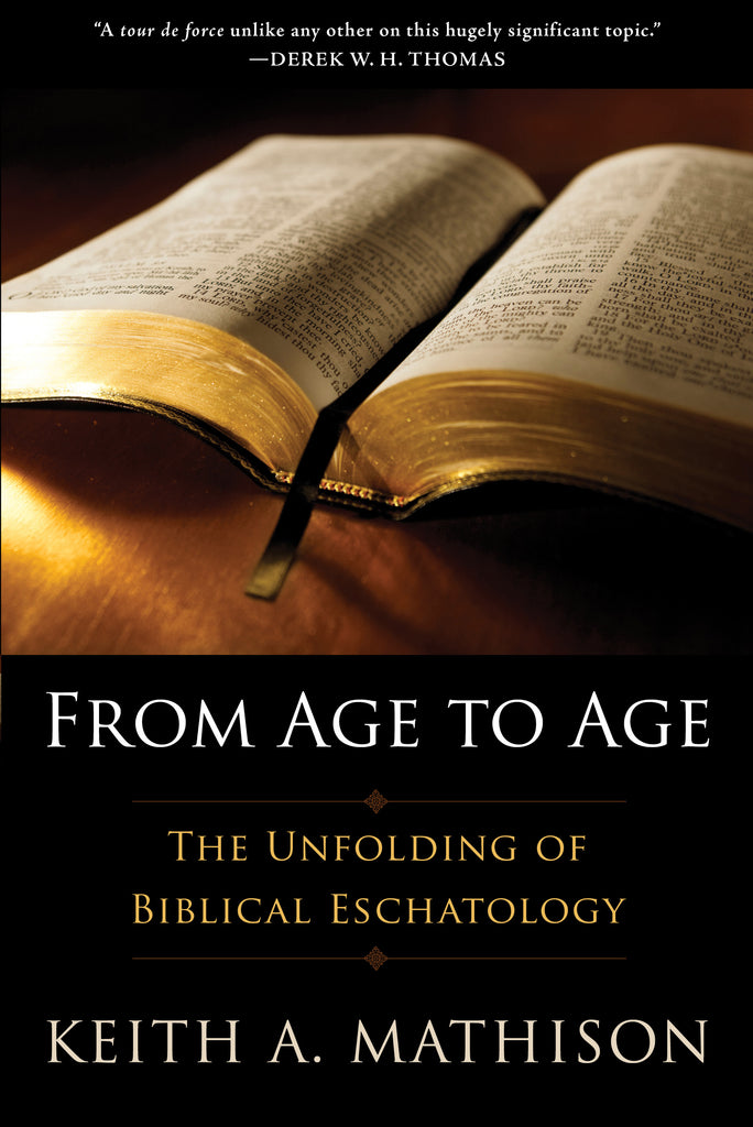 From Age to Age:  The Unfolding of Biblical Eschatology