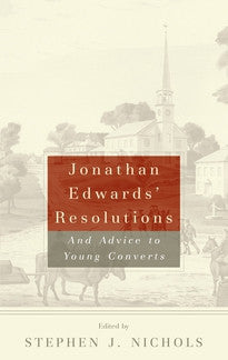 Jonathan Edwards' Resolutions And Advice to Young Converts