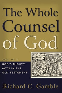 The Whole Counsel of God:  God's Mighty Acts in the Old Testament