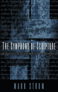 Symphony of Scripture:  Making Sense of the Bibles Many Themes