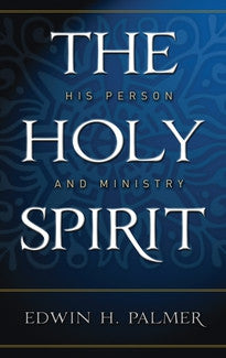 The Holy Spirit:  His Person and Ministry