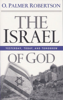 The Israel of God:  Yesterday, Today, Tomorrow