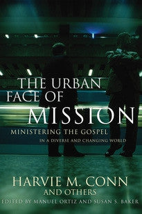 The Urban Face of Mission:  Ministering the Gospel in a Diverse and Changing World