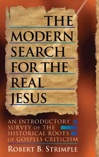 The Modern Search for the Real Jesus:  An Introductory Survey of the Historical Roots of Gospel Criticism