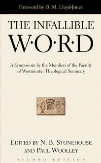 The Infallible Word:  A Symposium by the Members of the Faculty of Westminster Theological Seminary