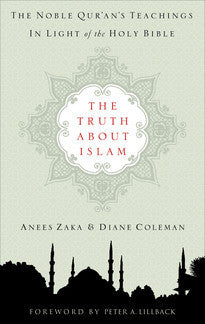 The Truth About Islam:  The Noble Qur'an's Teachings in light of the Holy Bible