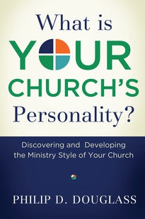 What Is Your Church's Personality?  Discovering and Developing the Ministry Style of Your Church