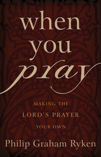 When You Pray:  Making the Lord's Prayer Your Own