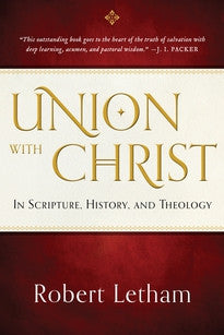 Union with Christ In Scripture, History, and Theology