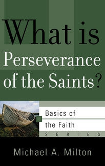 What is Perseverance of the Saints?  (Basics of the Faith Series)