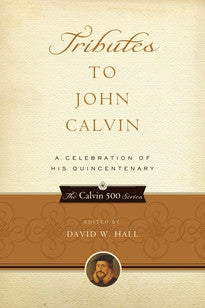 Tributes to John Calvin:  A Celebration of His Quincentenary