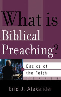 What is Biblical Preaching?  (Basics of the Faith Series)