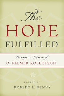 The Hope Fulfilled:  Essays in Honor of O. Palmer Robertson