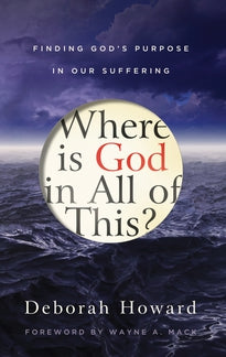 Where Is God in All of This?  Finding God's Purpose in Our Suffering