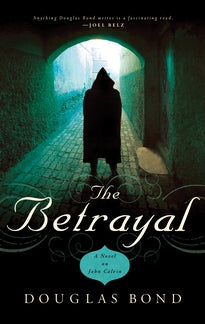The Betrayal:  A Novel on John Calvin