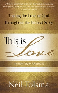 This Is Love:  Tracing The Love of God throughout the Biblical Story