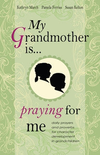 My Grandmother Is . . . Praying for Me:  Daily Prayers and Proverbs for Character Development in Grandchildren