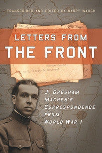 Letters from the Front:  J. Gresham Machen's Correspondence from World War 1
