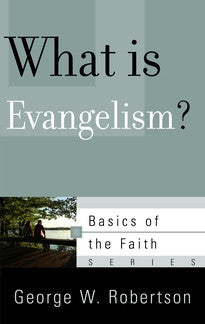 What Is Evangelism?  (Basics of the Faith Series)