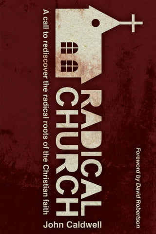 Radical Church: A Call to Rediscover the Radical Roots of the Christian Faith