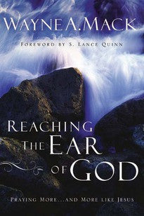 Reaching the Ear of God:  Praying More and More Like Jesus