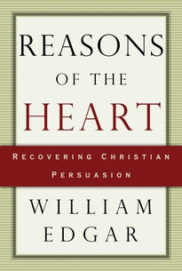 Reasons of the Heart:  Recovering Christian Persuasion