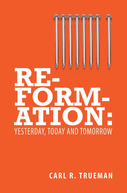 Reformation: Yesterday, Today and Tomorrow