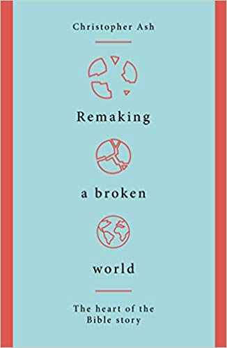 Remaking a Broken World: The Heart of the Bible Story