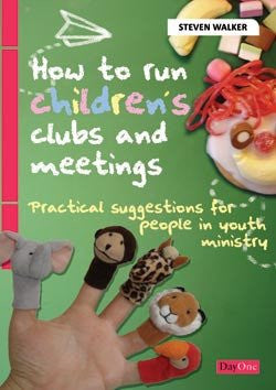 How to run children's clubs and meetings: Practical suggestions for people in youth ministry