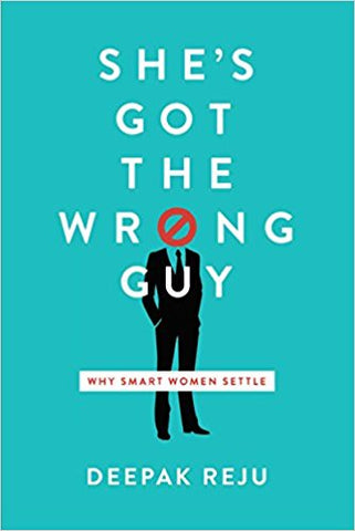 She's Got the Wrong Guy: Why Smart Women Settle