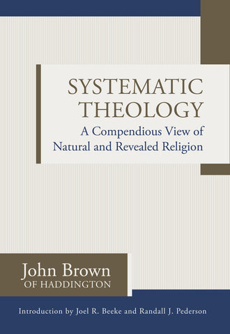 Systematic Theology: A Compendious View of Natural and Revealed Religion