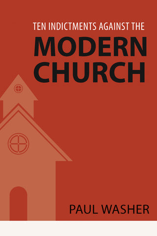 Ten Indictments against the Modern Church Paul Washer