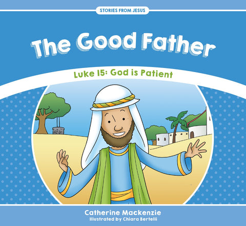 The Good Father (Luke 15: God is Patient)