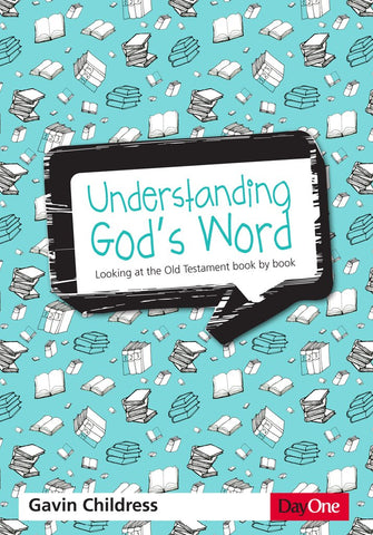 Understanding God’s Word: Looking at the Old Testament book by book Gavin Childress 