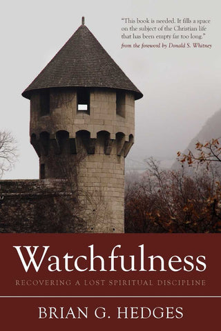 Watchfulness: Recovering a Lost Spiritual Discipline 