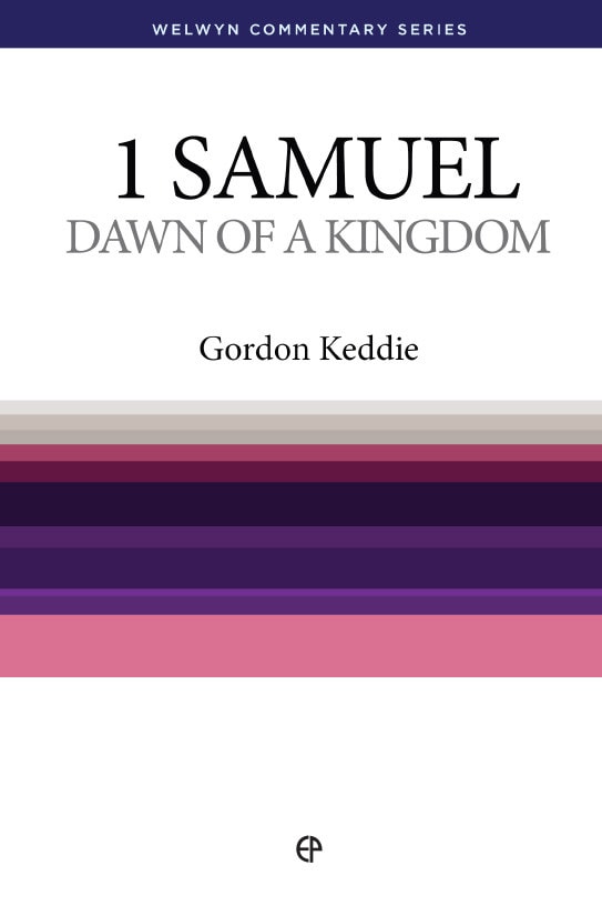 1 Samuel – Dawn of a Kingdom by Gordon J Keddie